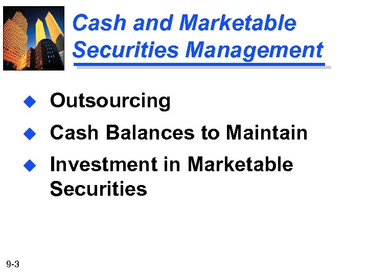 Cash and Marketable Securities Management u u Cash Balances to Maintain u 9 -3