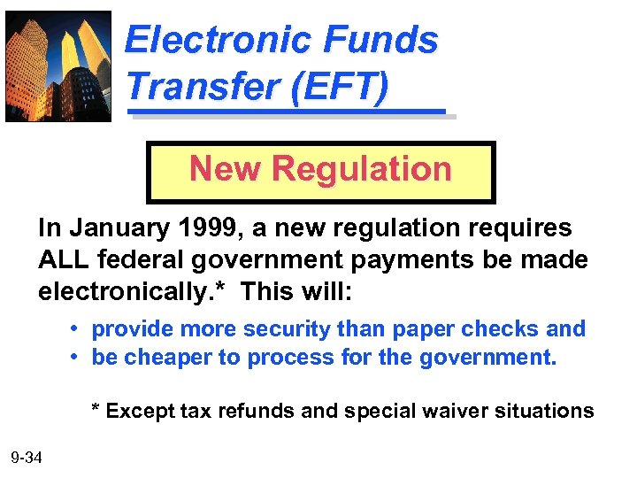 Electronic Funds Transfer (EFT) New Regulation In January 1999, a new regulation requires ALL