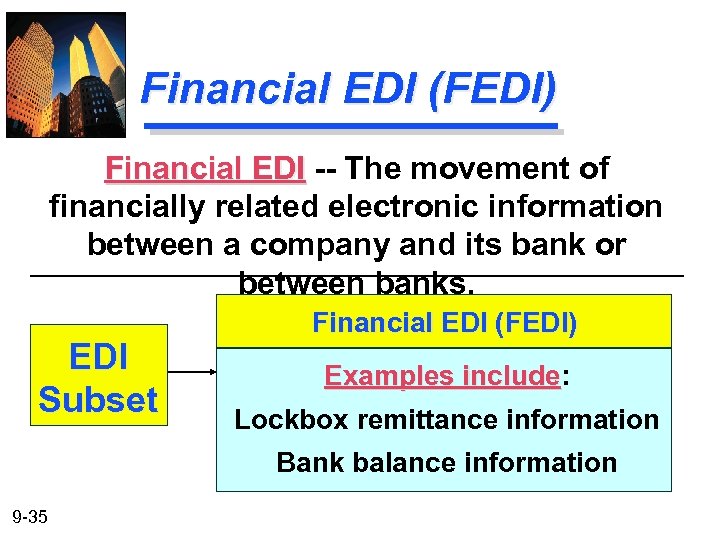 Financial EDI (FEDI) Financial EDI -- The movement of financially related electronic information between