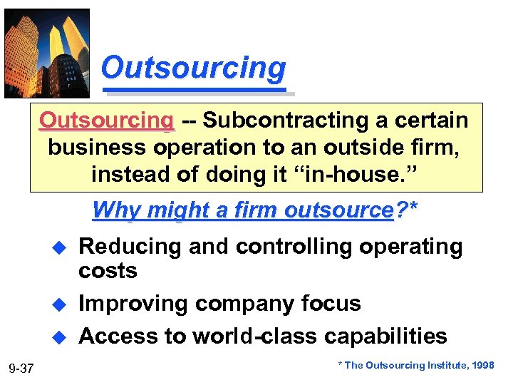 Outsourcing -- Subcontracting a certain business operation to an outside firm, instead of doing