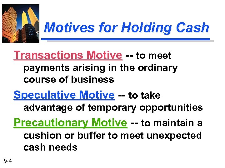 Motives for Holding Cash Transactions Motive -- to meet payments arising in the ordinary