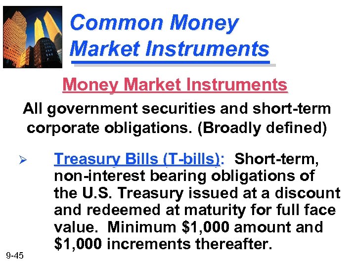 Common Money Market Instruments All government securities and short-term corporate obligations. (Broadly defined) Ø