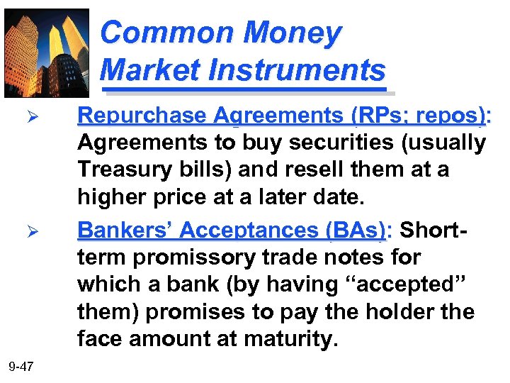 Common Money Market Instruments Ø Ø 9 -47 Repurchase Agreements (RPs; repos): Agreements to