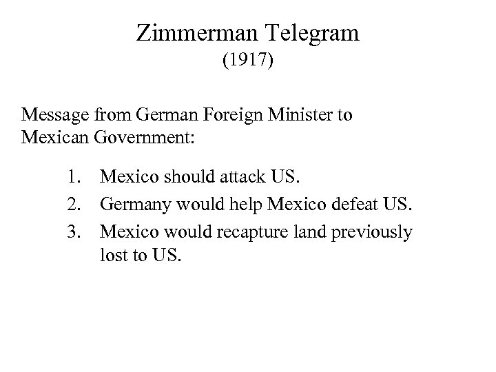 Zimmerman Telegram (1917) Message from German Foreign Minister to Mexican Government: 1. Mexico should