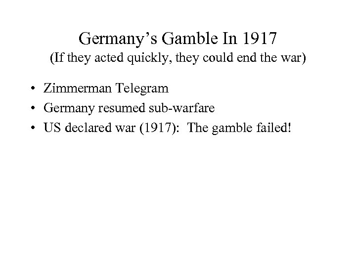 Germany’s Gamble In 1917 (If they acted quickly, they could end the war) •