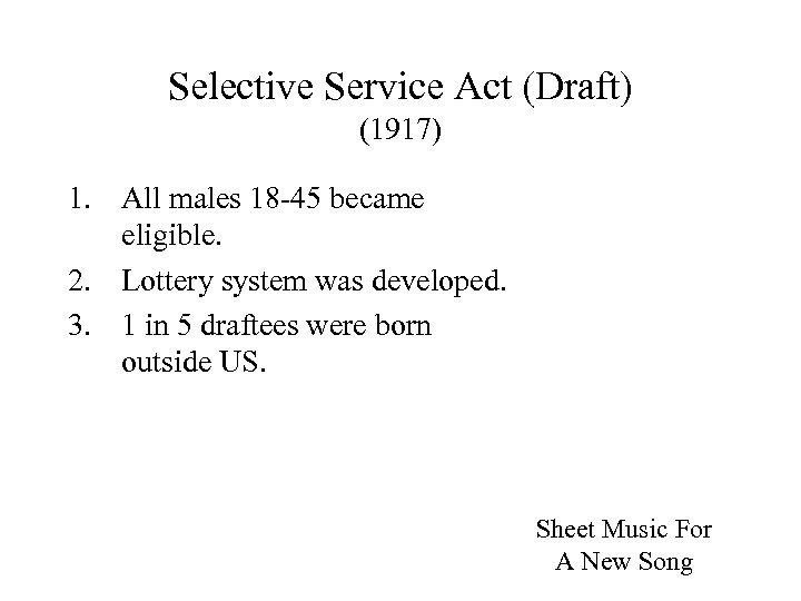 Selective Service Act (Draft) (1917) 1. All males 18 -45 became eligible. 2. Lottery