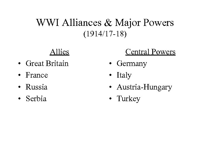 WWI Alliances & Major Powers (1914/17 -18) • • Allies Great Britain France Russia
