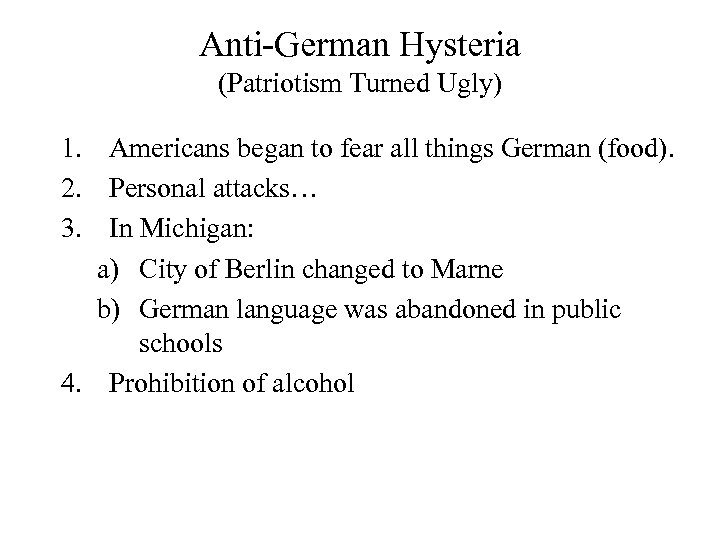 Anti-German Hysteria (Patriotism Turned Ugly) 1. Americans began to fear all things German (food).