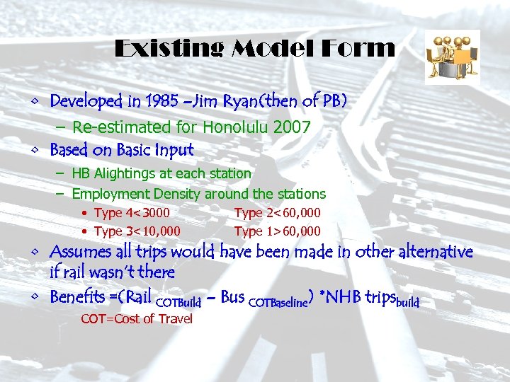 Existing Model Form • Developed in 1985 –Jim Ryan(then of PB) – Re-estimated for