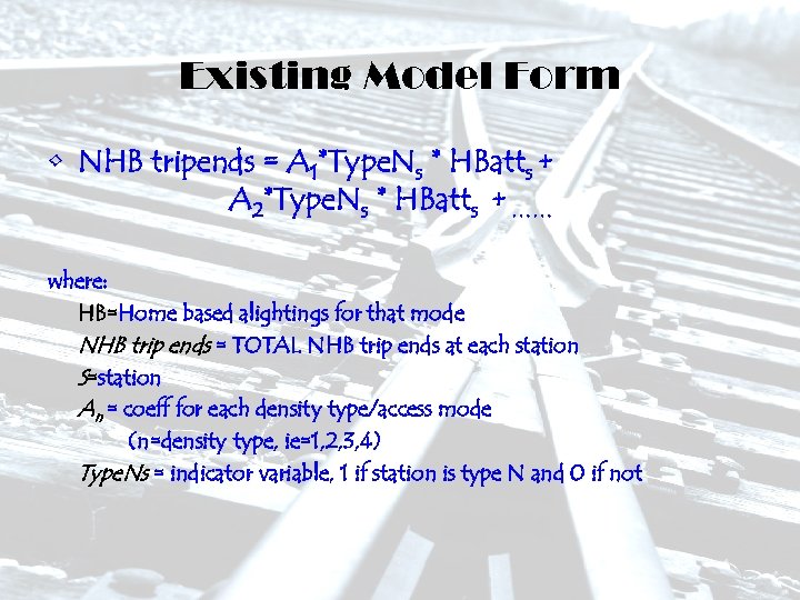 Existing Model Form • NHB tripends = A 1*Type. Ns * HBatts + A