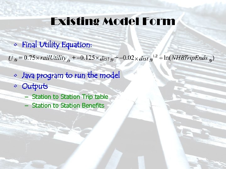 Existing Model Form • Final Utility Equation: • Java program to run the model