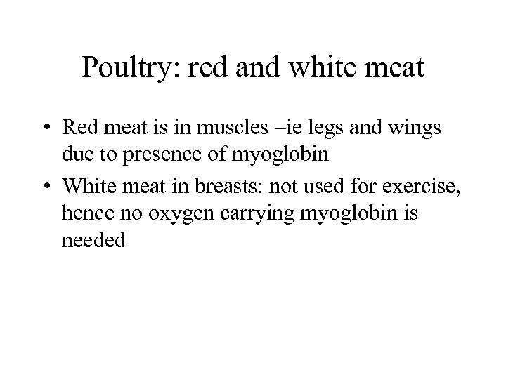 Poultry: red and white meat • Red meat is in muscles –ie legs and