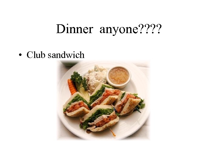 Dinner anyone? ? • Club sandwich 