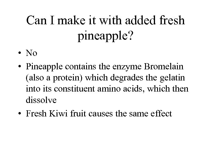 Can I make it with added fresh pineapple? • No • Pineapple contains the