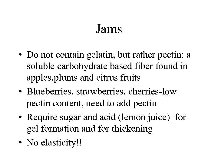 Jams • Do not contain gelatin, but rather pectin: a soluble carbohydrate based fiber