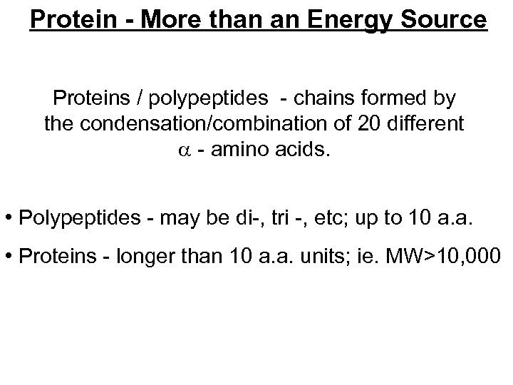 Protein - More than an Energy Source Proteins / polypeptides - chains formed by