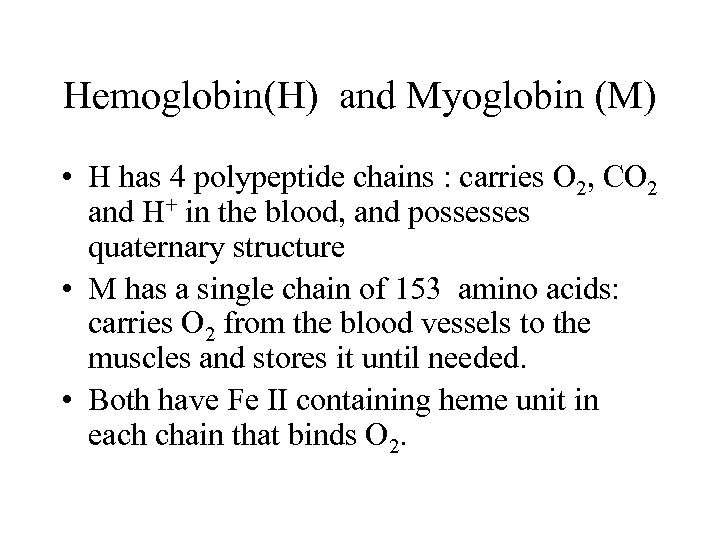 Hemoglobin(H) and Myoglobin (M) • H has 4 polypeptide chains : carries O 2,