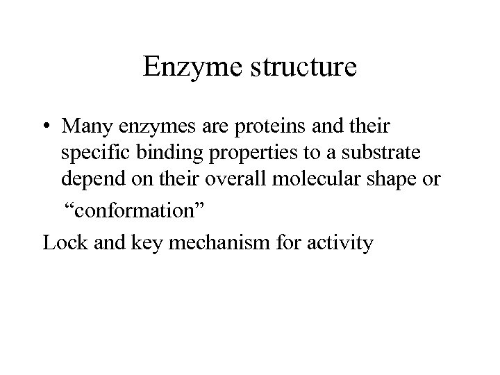 Enzyme structure • Many enzymes are proteins and their specific binding properties to a