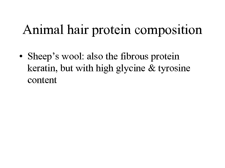 Animal hair protein composition • Sheep’s wool: also the fibrous protein keratin, but with