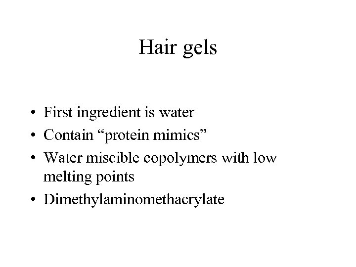 Hair gels • First ingredient is water • Contain “protein mimics” • Water miscible