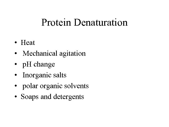 Protein Denaturation • • • Heat Mechanical agitation p. H change Inorganic salts polar