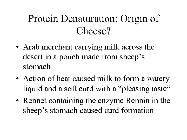 Protein Denaturation: Origin of Cheese? • Arab merchant carrying milk across the desert in