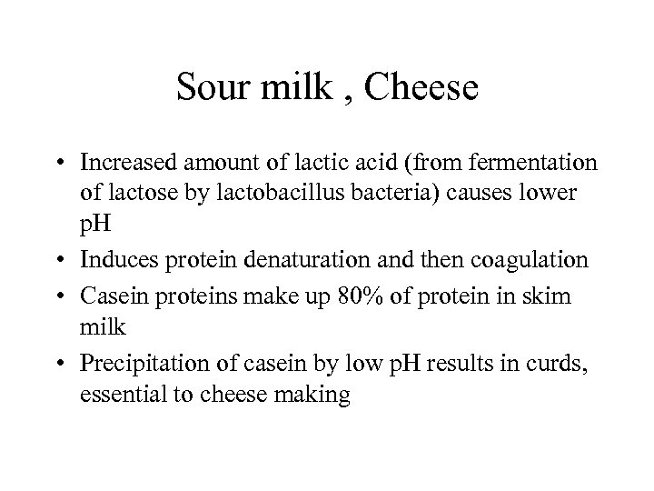 Sour milk , Cheese • Increased amount of lactic acid (from fermentation of lactose