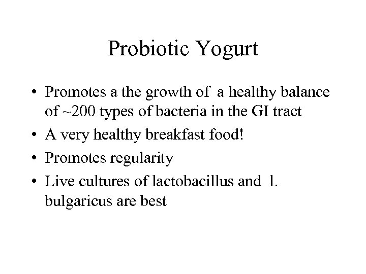 Probiotic Yogurt • Promotes a the growth of a healthy balance of ~200 types