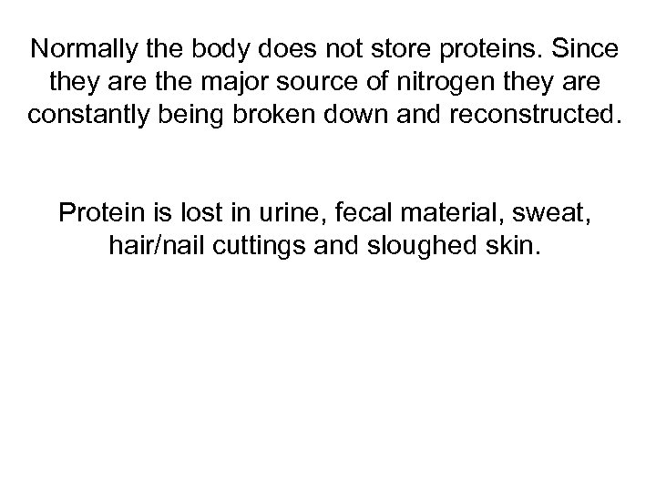 Normally the body does not store proteins. Since they are the major source of