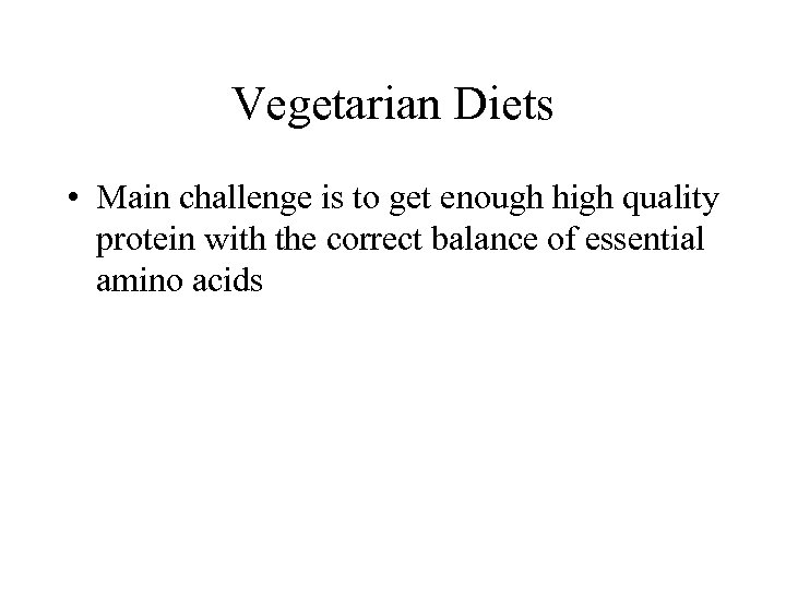 Vegetarian Diets • Main challenge is to get enough high quality protein with the