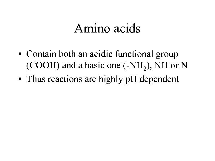 Amino acids • Contain both an acidic functional group (COOH) and a basic one