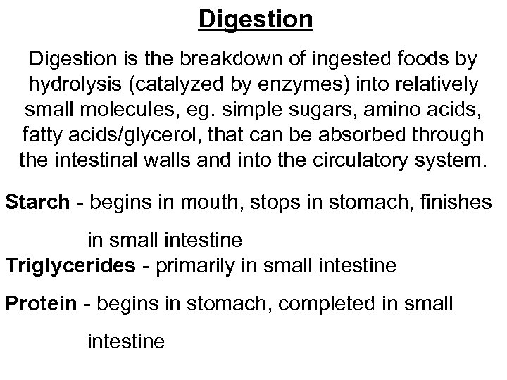 Digestion is the breakdown of ingested foods by hydrolysis (catalyzed by enzymes) into relatively