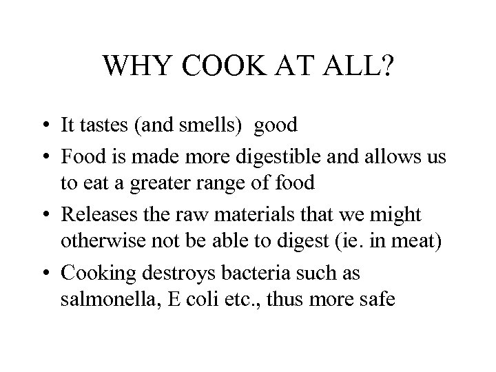 WHY COOK AT ALL? • It tastes (and smells) good • Food is made