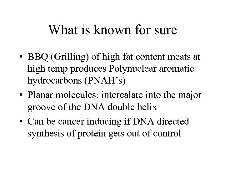 What is known for sure • BBQ (Grilling) of high fat content meats at