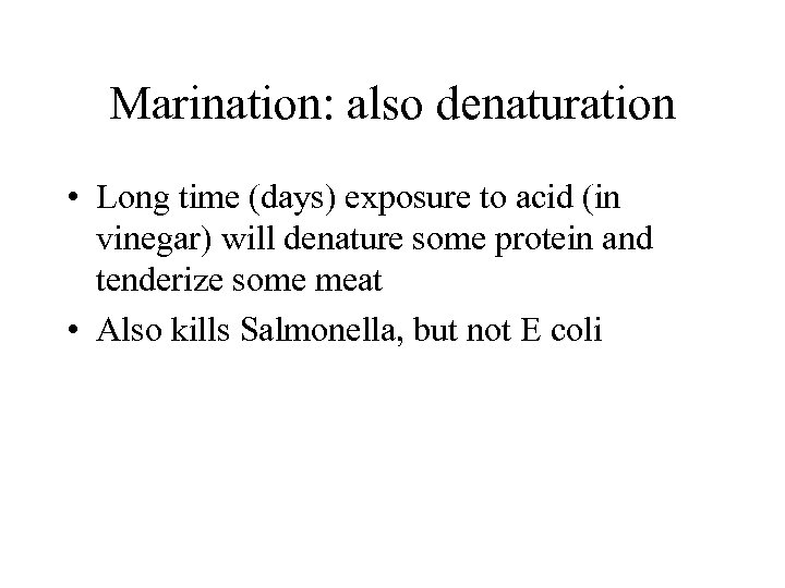 Marination: also denaturation • Long time (days) exposure to acid (in vinegar) will denature