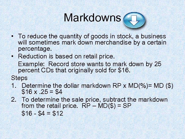 Markdowns • To reduce the quantity of goods in stock, a business will sometimes