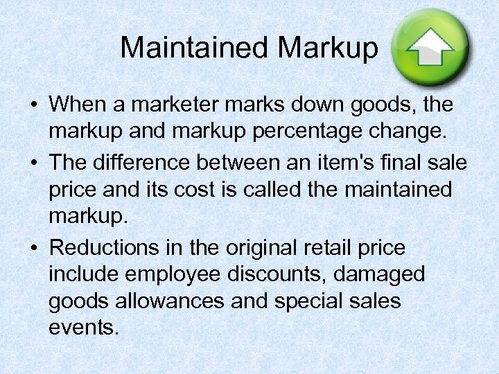 Maintained Markup • When a marketer marks down goods, the markup and markup percentage