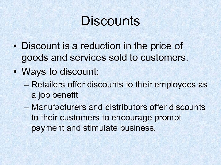 Discounts • Discount is a reduction in the price of goods and services sold
