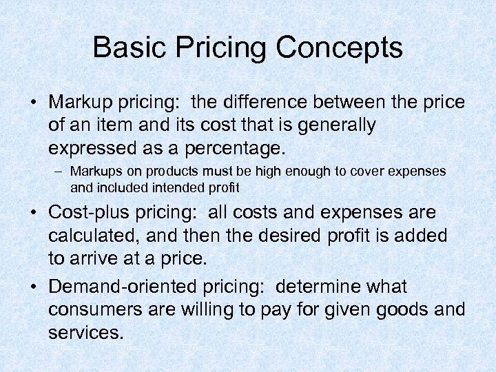 Basic Pricing Concepts • Markup pricing: the difference between the price of an item