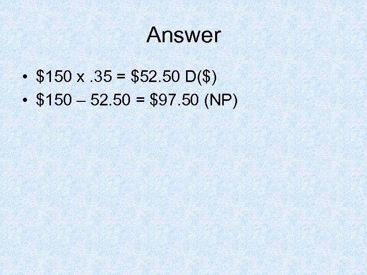 Answer • $150 x. 35 = $52. 50 D($) • $150 – 52. 50