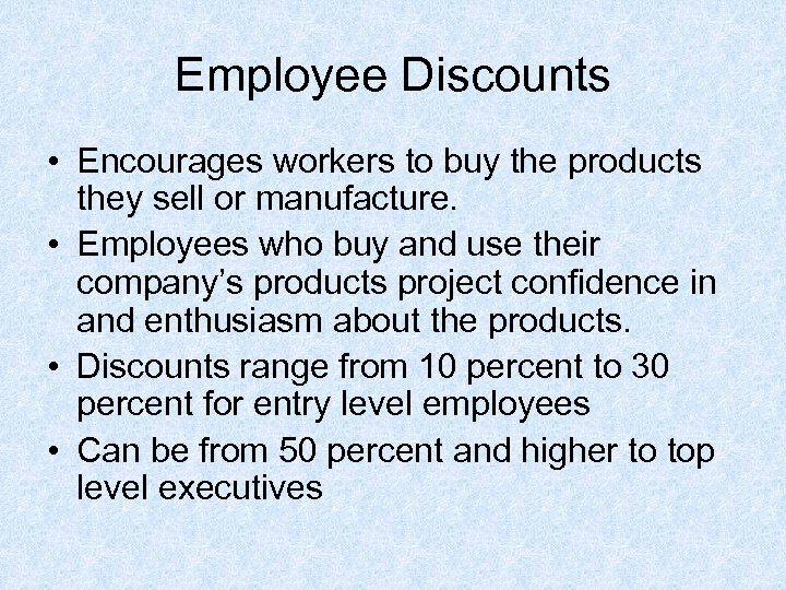 Employee Discounts • Encourages workers to buy the products they sell or manufacture. •