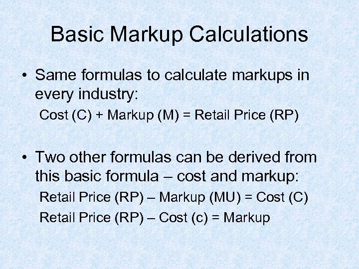 Basic Markup Calculations • Same formulas to calculate markups in every industry: Cost (C)