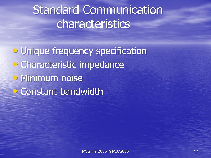 Standard Communication characteristics • Unique frequency specification • Characteristic impedance • Minimum noise •