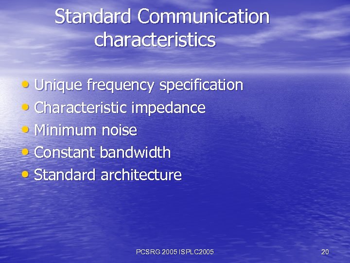 Standard Communication characteristics • Unique frequency specification • Characteristic impedance • Minimum noise •