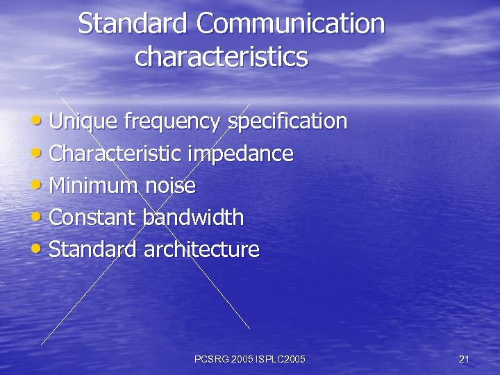 Standard Communication characteristics • Unique frequency specification • Characteristic impedance • Minimum noise •