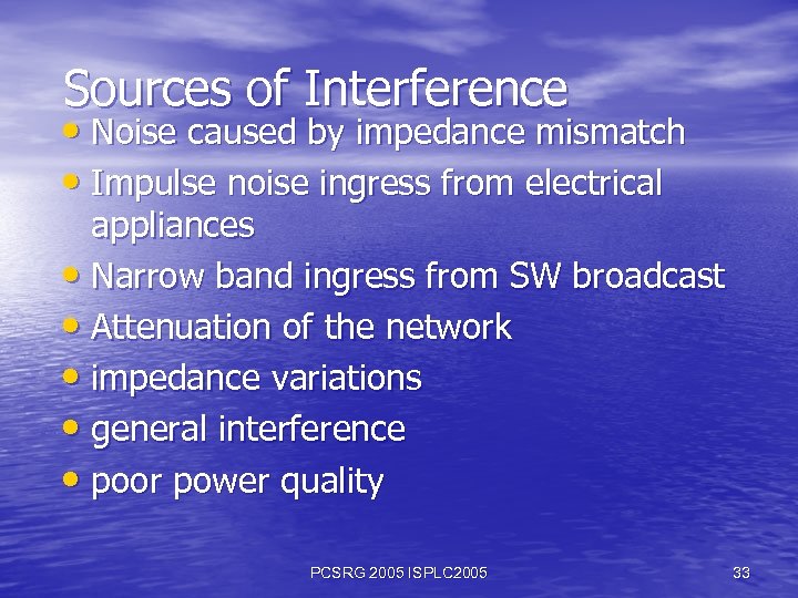 Sources of Interference • Noise caused by impedance mismatch • Impulse noise ingress from