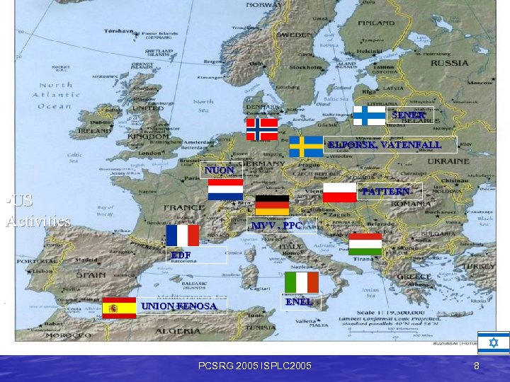 Commercial Status SENER ELFORSK, VATENFALL NUON PATTERN • US Activities MVV , PPC EDF