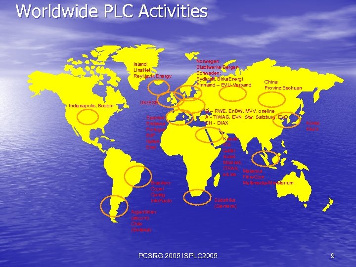 Worldwide PLC Activities Island: Lina. Net Reykjavik Energy Indianapolis, Boston Norwegen: Stadtwerke Bergen Schweden: