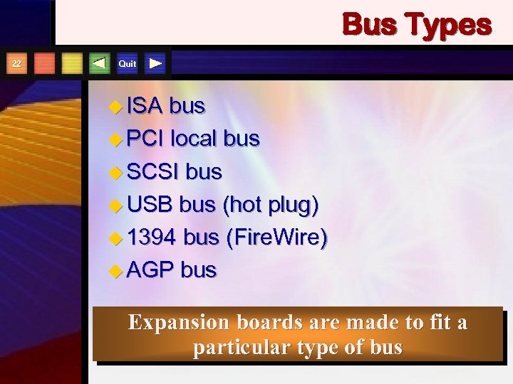 Bus Types 22 Quit u ISA bus u PCI local bus u SCSI bus