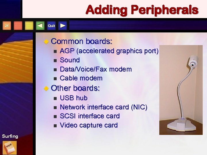 Adding Peripherals 24 Quit u Common n n AGP (accelerated graphics port) Sound Data/Voice/Fax